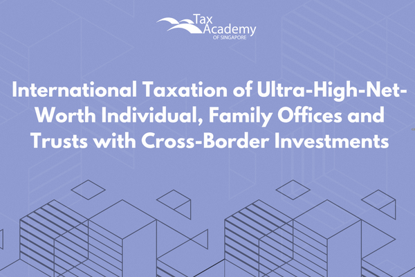 International Taxation of Ultra-High-Net-Worth Individual, Family Offices and Trusts with Cross-Border Investments
